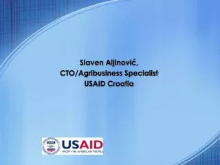 Slaven Aljinovi ? , CTO/Agribusiness Specialist USAID Croatia