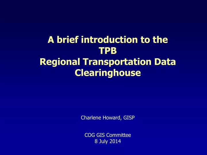a brief introduction to the tpb regional transportation data clearinghouse charlene howard gisp