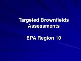 Targeted Brownfields Assessments EPA Region 10