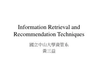 Information Retrieval and Recommendation Techniques