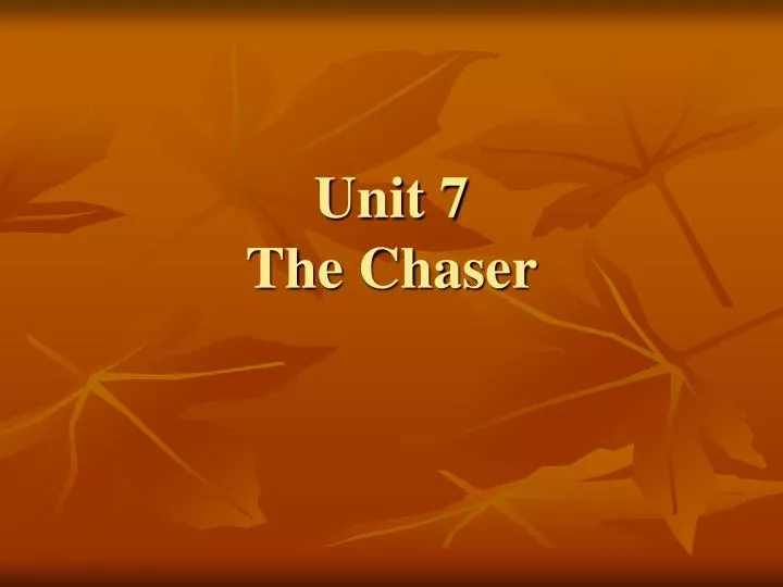 unit 7 the chaser