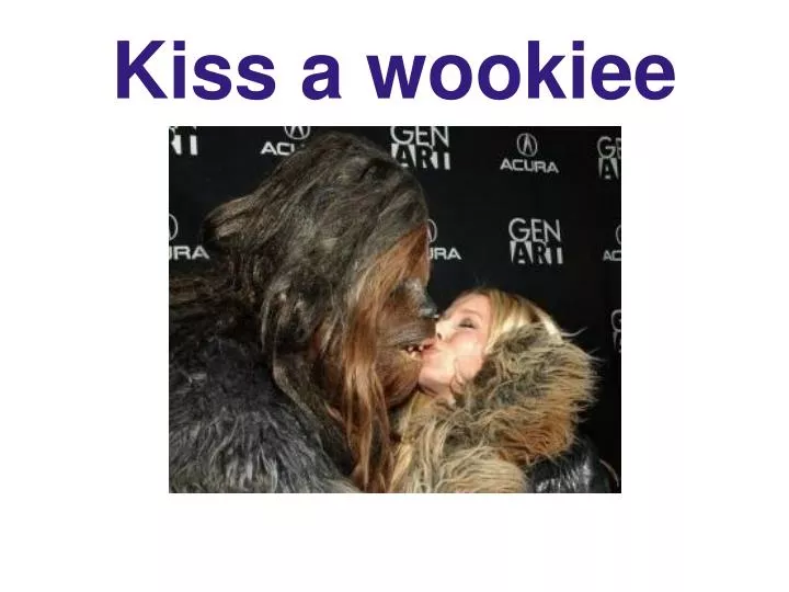 kiss a wookiee