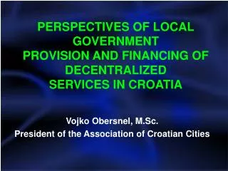 PERSPECTIVES OF LOCAL GOVERNMENT PROVISION AND FINANCING OF DECENTRALIZED SERVICES IN CROATIA