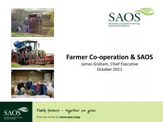 Farmer Co-operation &amp; SAOS James Graham, Chief Executive October 2011