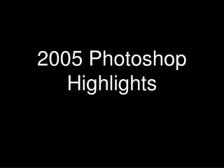 2005 Photoshop Highlights