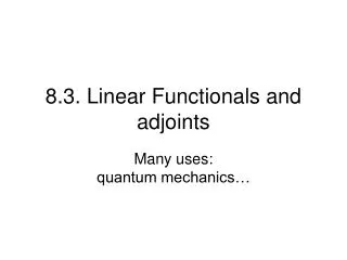 8.3. Linear Functionals and adjoints