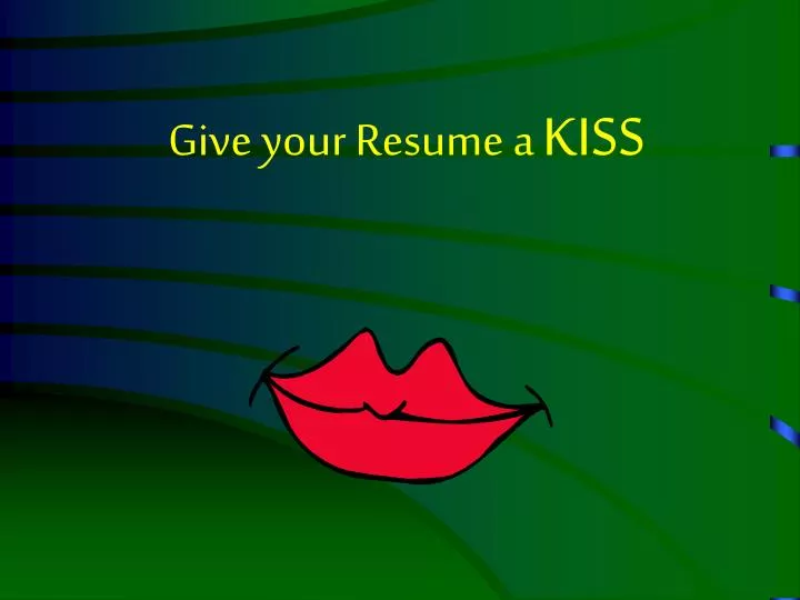 give your resume a kiss