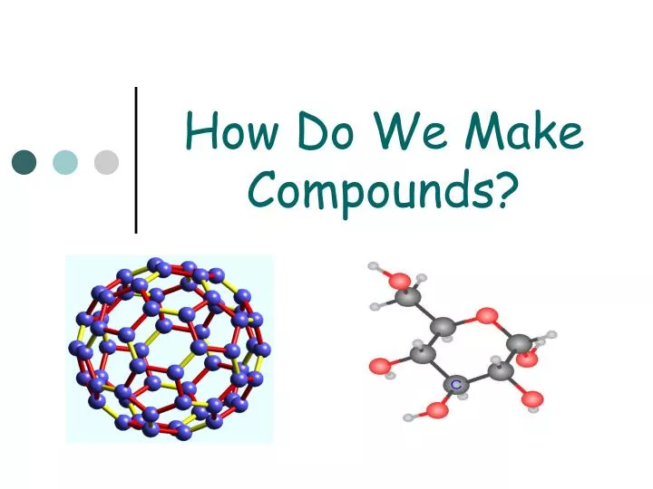 how do we make compounds