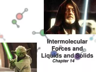 Intermolecular Forces and Liquids and Solids