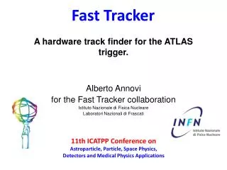 Alberto Annovi for the Fast Tracker collaboration Istituto Nazionale di Fisica Nucleare
