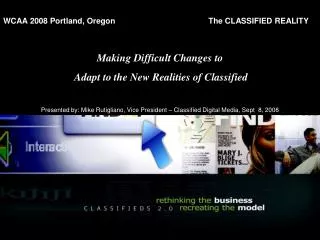 WCAA 2008 Portland, Oregon 		 The CLASSIFIED REALITY Making Difficult Changes to