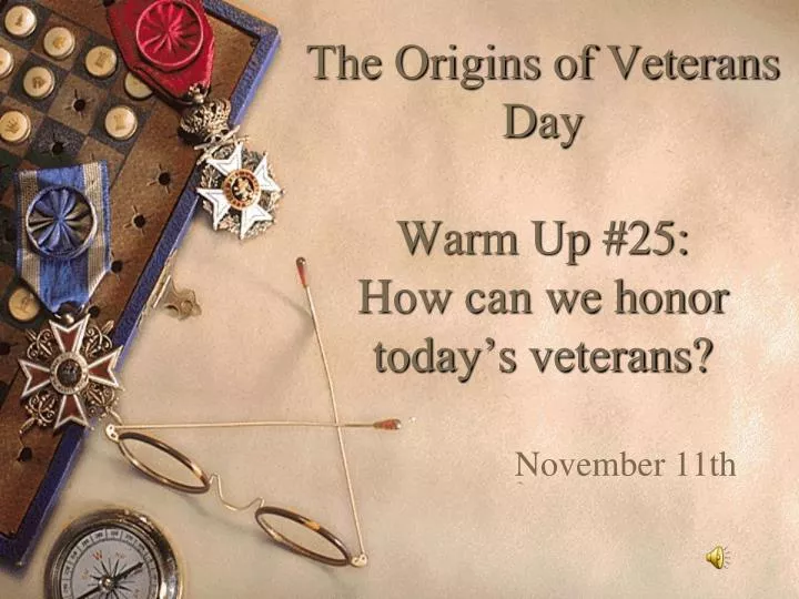 the origins of veterans day warm up 25 how can we honor today s veterans