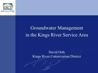 Groundwater Management in the Kings River Service Area David Orth
