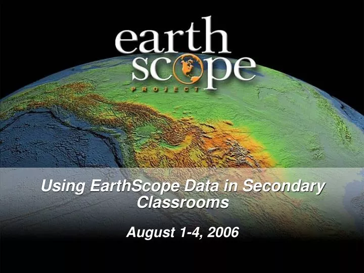 using earthscope data in secondary classrooms august 1 4 2006