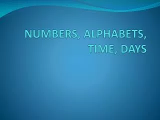 NUMBERS, ALPHABETS, TIME, DAYS