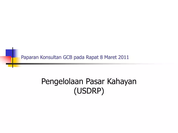 paparan konsultan gcb pada rapat 8 maret 2011
