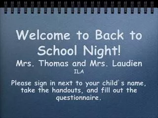 Welcome to Back to School Night! Mrs. Thomas and Mrs. Laudien ILA
