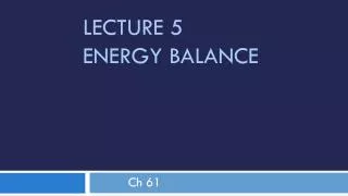 Lecture 5 	Energy Balance