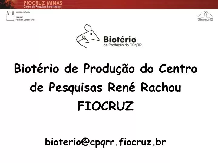 biot rio de produ o do centro de pesquisas ren rachou fiocruz bioterio@cpqrr fiocruz br
