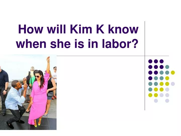 how will kim k know when she is in labor