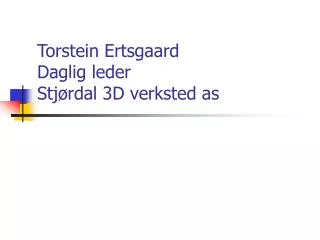 torstein ertsgaard daglig leder stj rdal 3d verksted as