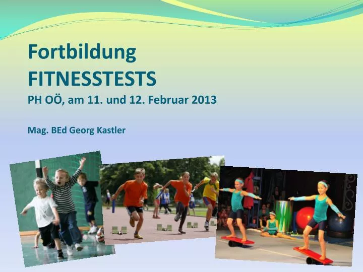fortbildung fitnesstests ph o am 11 und 12 februar 2013 mag bed georg kastler