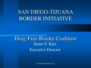 SAN DIEGO-TIJUANA BORDER INITIATIVE Drug-Free Border Coalition