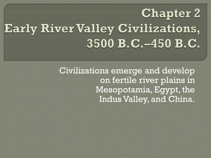 chapter 2 early river valley civilizations 3500 b c 450 b c