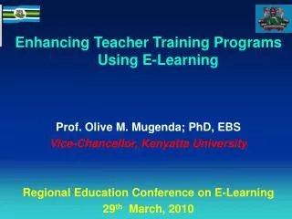 Enhancing Teacher Training Programs Using E-Learning Prof. Olive M. Mugenda; PhD, EBS