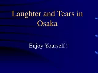 Laughter and Tears in Osaka