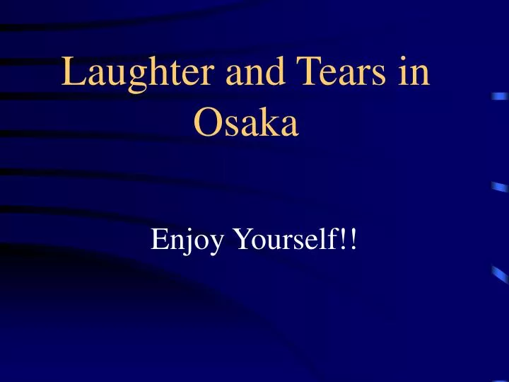 laughter and tears in osaka