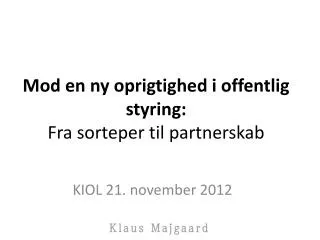 mod en ny oprigtighed i offentlig styring fra sorteper til partnerskab