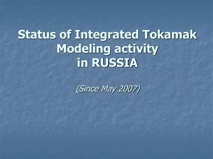 status of integrated tokamak modeling activity in russia since may 2007