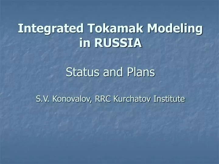 integrated tokamak modeling in russia status and plans s v konovalov rrc kurchatov institute