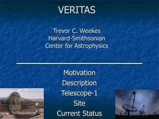 VERITAS Trevor C. Weekes Harvard-Smithsonian Center for Astrophysics