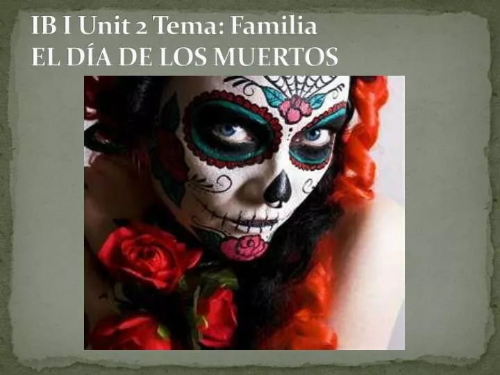 ib i unit 2 tema familia el d a de los muertos