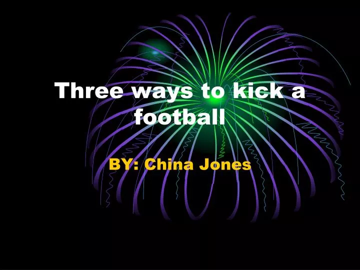 three ways to kick a football