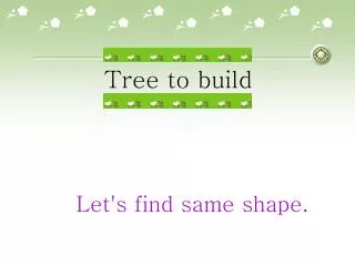 Tree to build