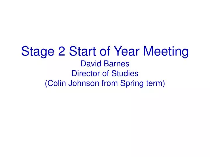 stage 2 start of year meeting david barnes director of studies colin johnson from spring term