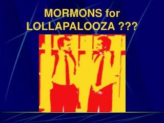 MORMONS for LOLLAPALOOZA ???