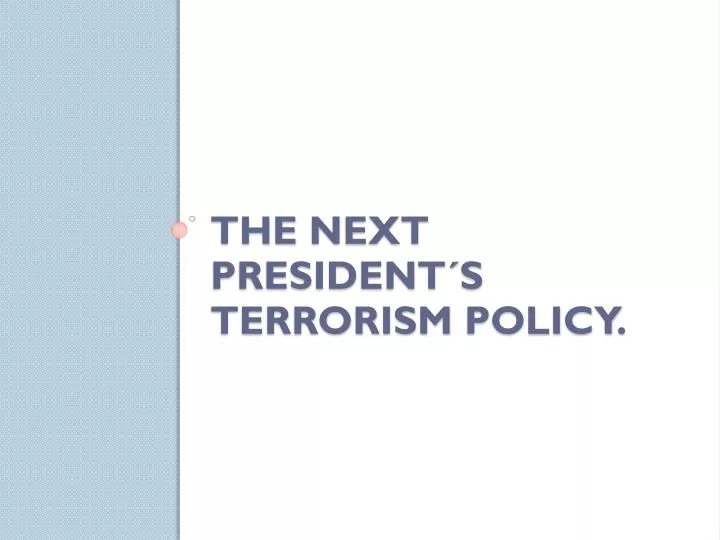 the next president s terrorism policy