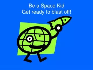 Be a Space Kid Get ready to blast off!