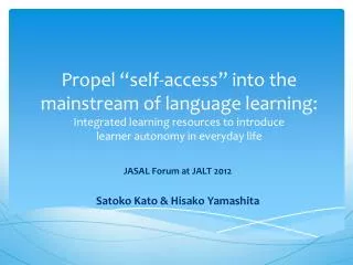 JASAL Forum at JALT 2012 Satoko Kato &amp; Hisako Yamashita