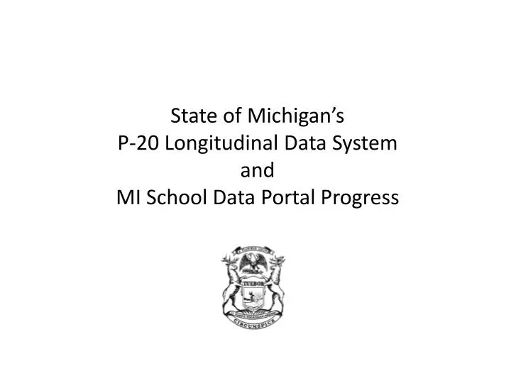 state of michigan s p 20 longitudinal data system and mi school data portal progress