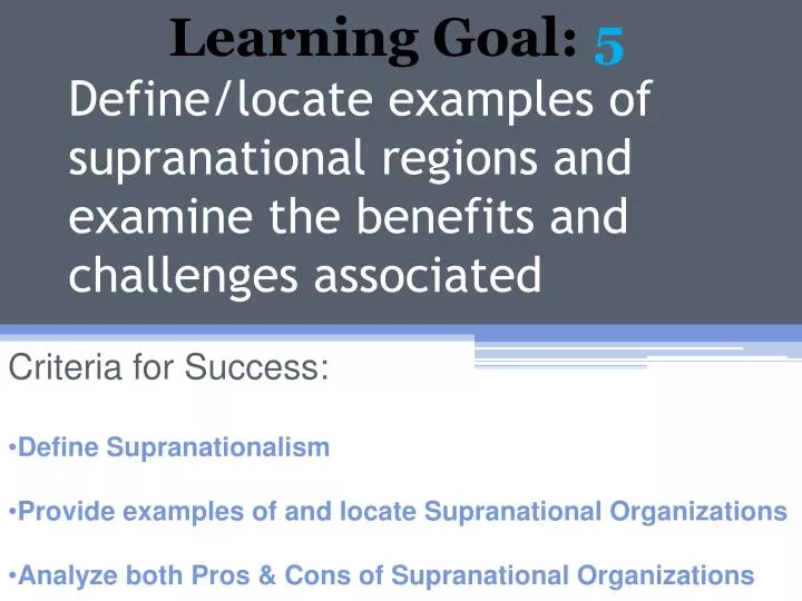 define locate examples of supranational regions and examine the benefits and challenges associated