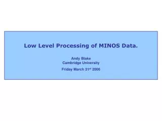 Low Level Processing of MINOS Data.