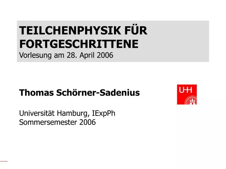 teilchenphysik f r fortgeschrittene vorlesung am 28 april 2006