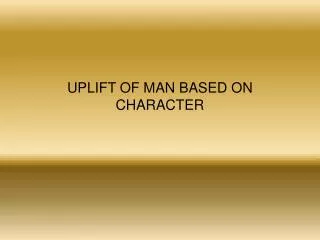 UPLIFT OF MAN BASED ON CHARACTER