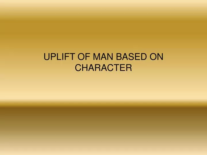 uplift of man based on character