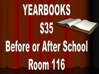 YEARBOOKS $35 Before or After School Room 116